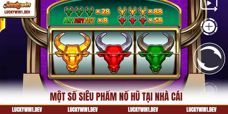 Một số siêu phẩm nổ hũ tại nhà cái